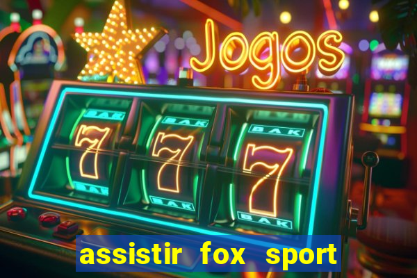 assistir fox sport futebol tv